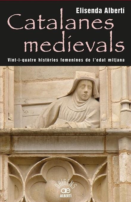 CATALANES MEDIEVALS, 24 HISTÒRIES FEMENINES DE L'EDAT MITJANA | 9788472460959 | ALBERTÍ, ELISENDA