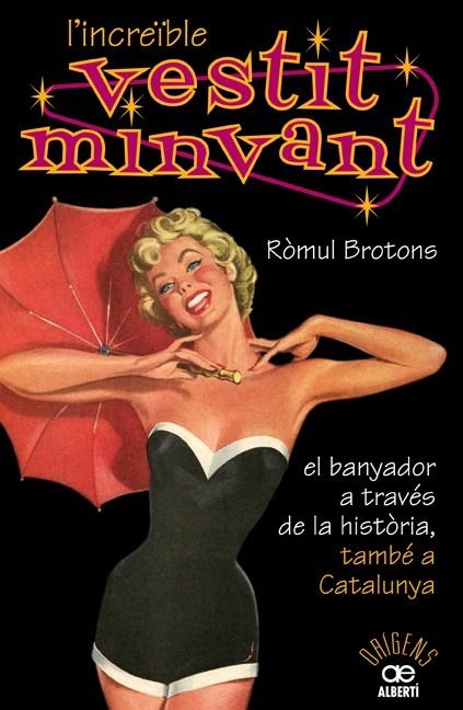 L'INCREÏBLE VESTIT MINVANT. EL BANYADOR A TRAVÉS DE LA HISTÒRIA, TAMBÉ A CATALUN | 9788472460904 | BROTONS, RÒMUL