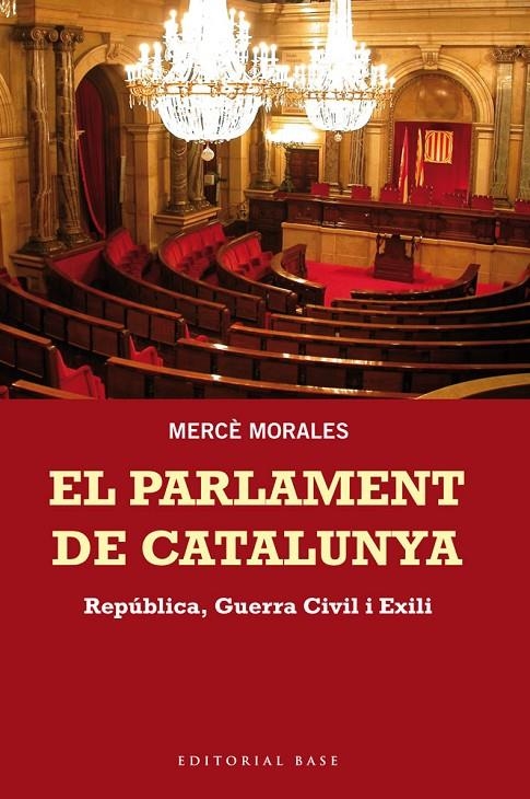 EL PARLAMENT DE CATALUNYA. REPÚBLICA, GUERRA CIVIL I EXILI | 9788415267676 | MORALES MONTOYA, MERCÈ