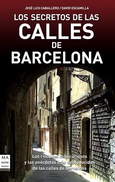 SECRETOS DE LAS CALLES DE BARCELONA, LOS | 9788496924932 | ESCAMILLA, DAVID/CABALLERO FERNÁNDEZ, JOSÉ LUIS