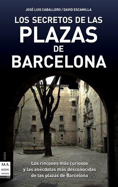 SECRETOS DE LAS PLAZAS DE BARCELONA, LOS | 9788496924949 | ESCAMILLA, DAVID/CABALLERO FERNÁNDEZ, JOSÉ LUIS