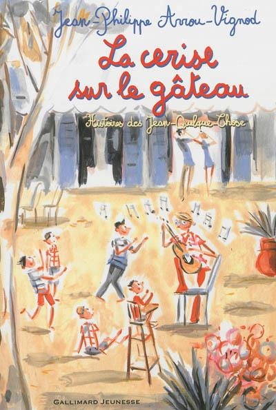 HISTOIRES DES JEAN-QUELQUE-CHOSE  : LA CERISE SUR LE GÂTEAU  | 9782070652495 | JEAN-PHILIPPE ARROU-VIGNOD