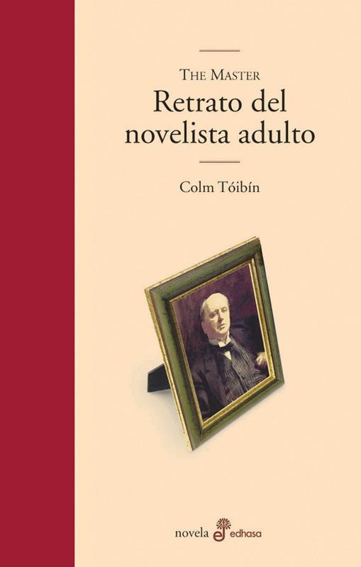 THE MASTER, RETRATO DEL NOVELISTA ADULTO | 9788435009522 | TOIBIN, COLM