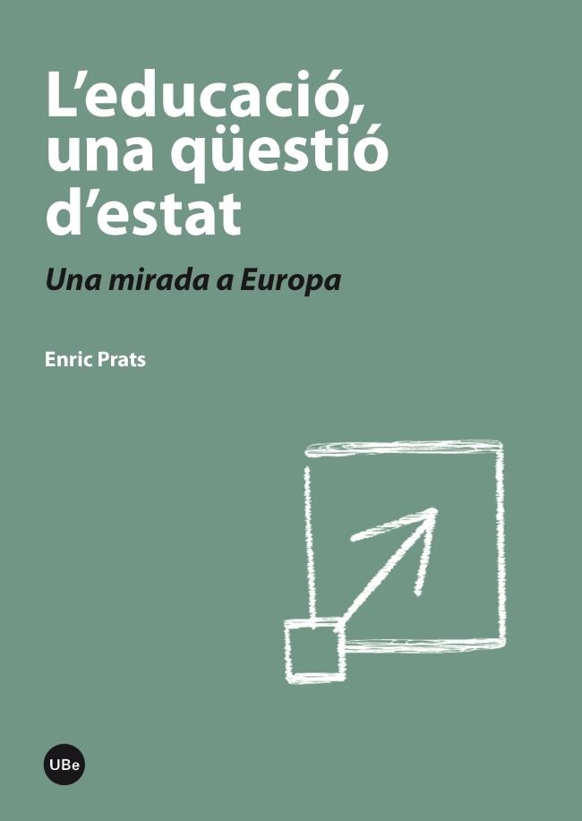 EDUCACIÓ, UNA QÜESTIÓ D'ESTAT, L'. UNA MIRADA A EUROPA | 9788447536931 | PRATS , ENRIC