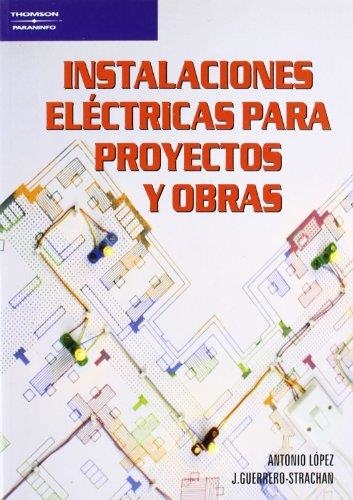 INSTALACIONES ELECTRICAS PARA PROYECTOS Y OBRAS | 9788428318563 | LOPEZ LOPEZ, ANTONIO ; GUERRERO-STRACHAN CARRILLO,