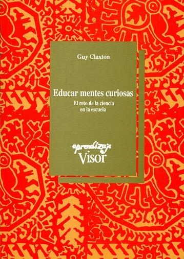 EDUCAR MENTES CURIOSAS.RETO DE LA MENTE EN LA ESCU | 9788477741015 | CLAXTON, GUY