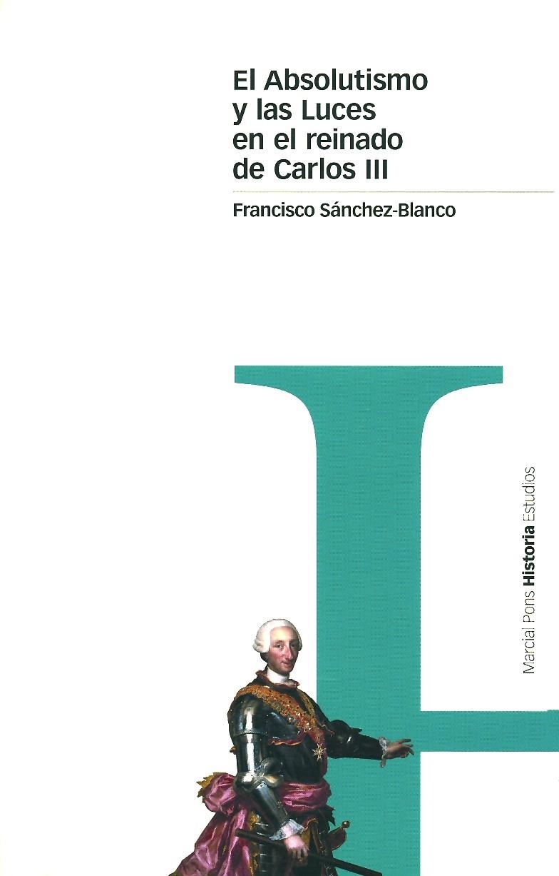 ABSOLUTISMO Y LAS LUCES EN EL REINADO DE CARLOS III EL | 9788495379412 | SANCHEZ BLANCO FRANCISCO