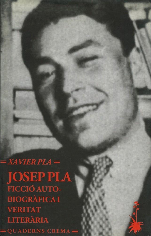 JOSEP PLA: FICCIÓ AUTOBIOGRÀFICA I VERITAT LITERÀRIA | 9788477272366 | PLA BARBERO, XAVIER