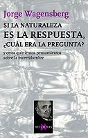 SI LA NATURALEZA ES LA RESPUESTA, ¿CUÁL ERA LA PREGUNTA? | 9788483108475 | WAGENSBERG, JORGE