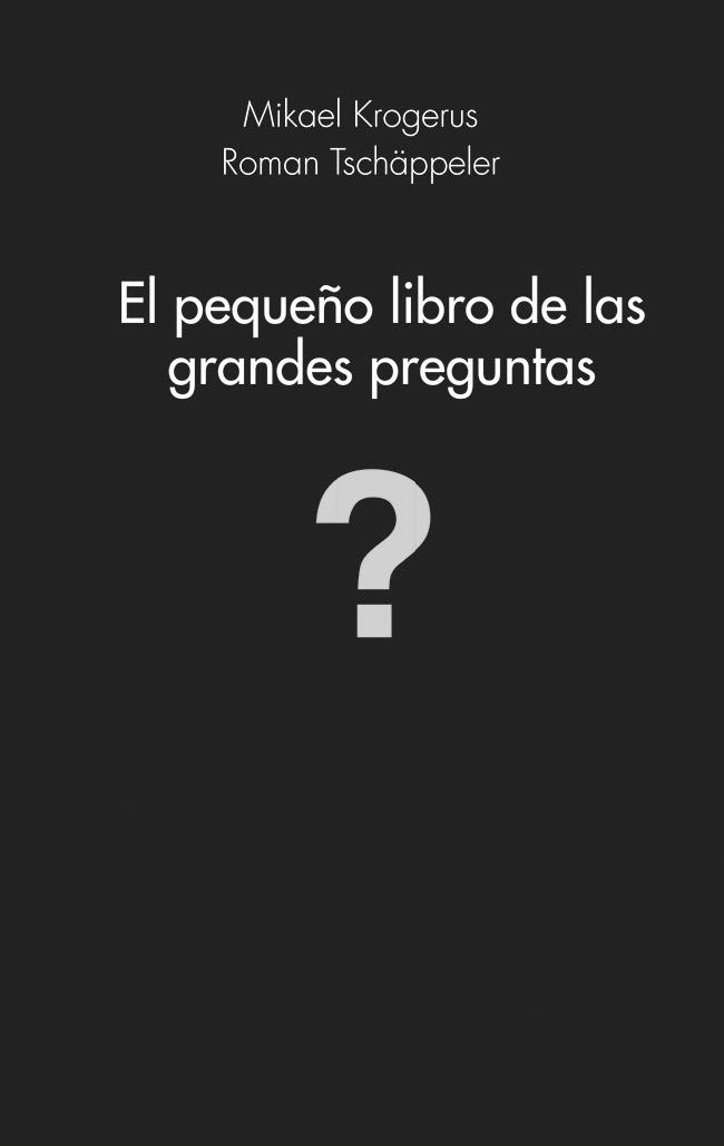 EL PEQUEÑO LIBRO DE LAS GRANDES PREGUNTAS | 9788415320982 | MIKAEL KROGERUS/ROMAN TSCHÄPPELER