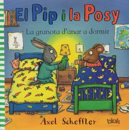 EL PIP Y LA POSY. LA GRANOTA D'ANAR A DORMIR | 9788415579540 | SCHEFFLER, AXEL