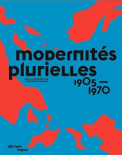 MODERNITES PLURIELLES 1905-1970 | 9782844266224 | CATHERIENE GRENIER