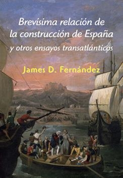 BREVÍSIMA RELACIÓN DE LA CONSTRUCCIÓN DE ESPAÑA | 9788496813861 | FERNÁNDEZ, JAMES D.