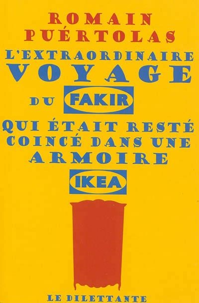 L'EXTRAORDINAIRE VOYAGE DU FAKIR QUI ÉTAIT RESTÉ COINCÉ DANS UNE ARMOIRE IKEA | 9782842637767 | PUÉRTOLAS, ROMAIN