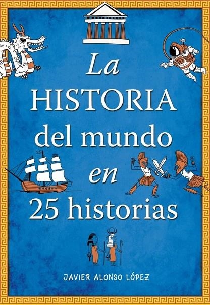 LA HISTORIA DEL MUNDO EN 25 HISTORIAS | 9788490430415 | ALONSO LOPEZ,JAVIER