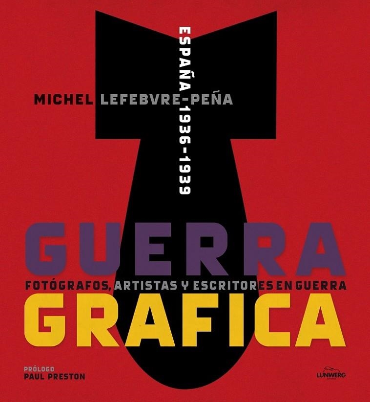 GUERRA GRÁFICA. FOTÓGRAFOS, ARTISTAS Y ESCRITORES  EN GUERRA. | 9788415888192 | MICHEL LEFEBVRE