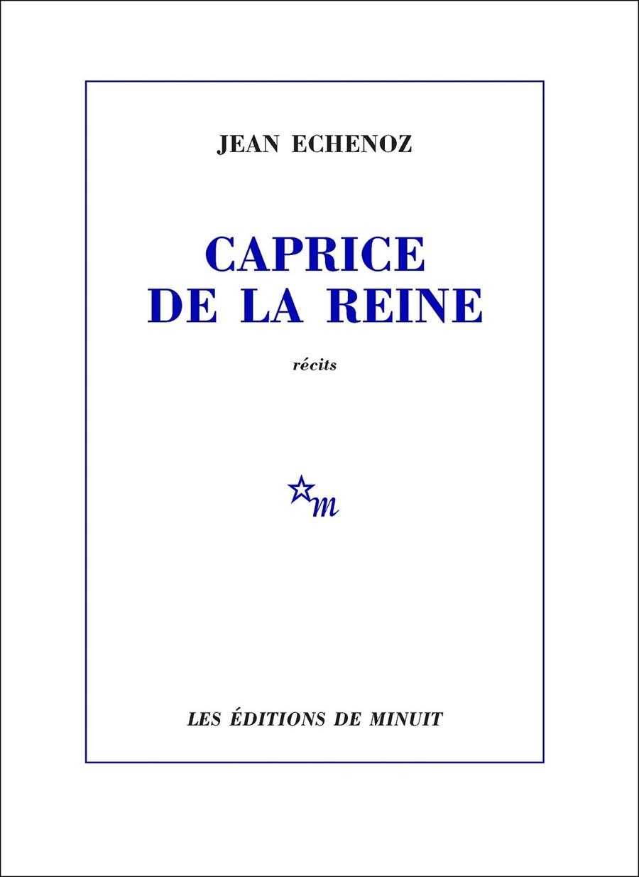 CAPRICE DE LA REINE | 9782707323705 | JEAN ECHENOZ