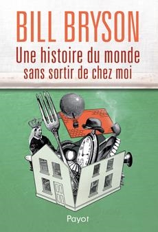 UNE HISTOIRE DU MONDE SANS SORTIR DE CHEZ MOI | 9782228911061 | BILL BRYSON