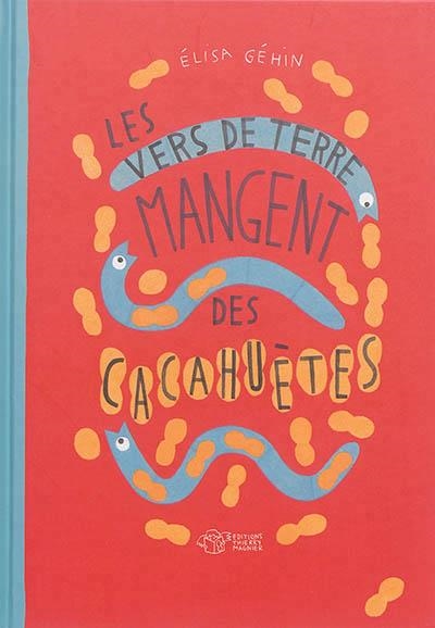 LES VERS DE TERRE MANGENT DES CACAHUÈTES | 9782364744639 | ÉLISA GÉHIN