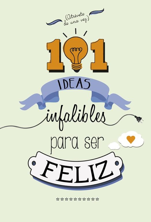 101 IDEAS INFALIBLES PARA SER FELIZ | 9788490432723 | VARIS