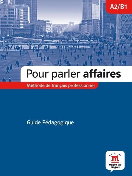 POUR PARLER AFFAIRES. GUÍA PEDAGÓGICA. NIVEL A2-B1 | 9788484438571 | VARIOS AUTORES