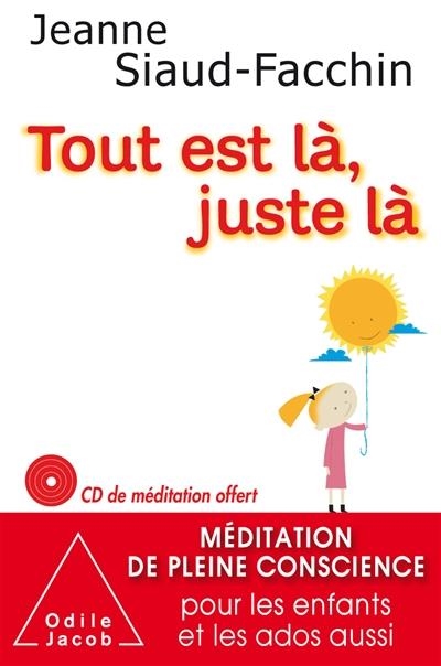 TOUT EST LÀ, JUSTE LÀ | 9782738130440 | JEANNE SIAUD-FACCHIN