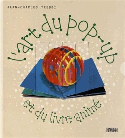 L'ART DU POP-UP ET DU LIVRE ANIMÉ | 9782862277134 | JEAN-CHARLES TREBBI