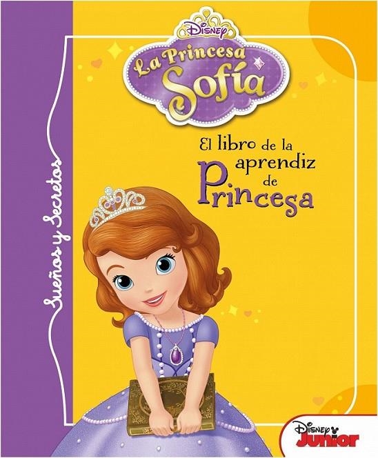 LA PRINCESA SOFÍA. SUEÑOS Y SECRETOS. EL LIBRO DE LA APRENDIZ DE PRINCESA | 9788499515908 | DISNEY