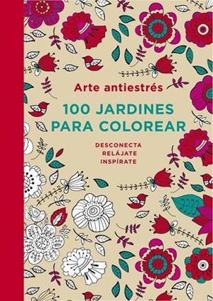 ARTE ANTIESTRÉS: 100 JARDINES PARA COLOREAR | 9788401347320 | AUTORES VARIOS