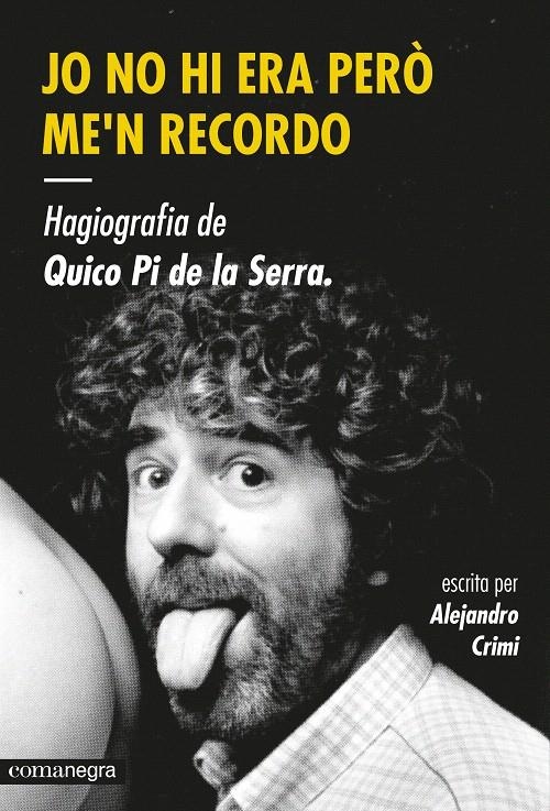 JO NO HI ERA PERÒ ME'N RECORDO. HAGIOGRAFIA DE QUICO PI DE LA SERRA | 9788416033447 | CRIMI, ALEJANDRO