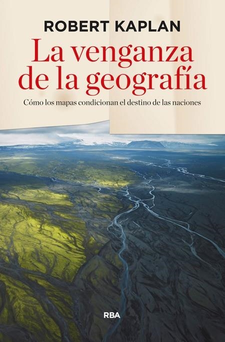 LA VENGANZA DE LA GEOGRAFÍA | 9788490564318 | KAPLAN , ROBERT D.