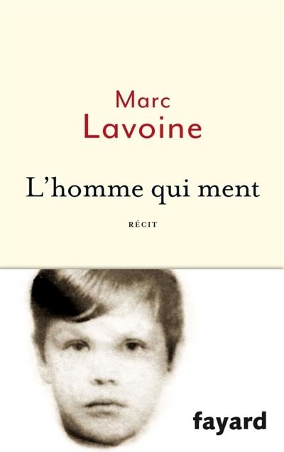 L'HOMME QUI MENT OU LE ROMAN D'UN ENJOLIVEUR : RÉCIT BASÉ SUR UNE HISTOIRE FAUSSE | 9782213686080 | MARC LAVOINE