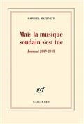 MAIS LA MUSIQUE SOUDAIN S'EST TUE. JOURNAL 2009-2013 | 9782070145423 | GABRIEL MATZNEFF