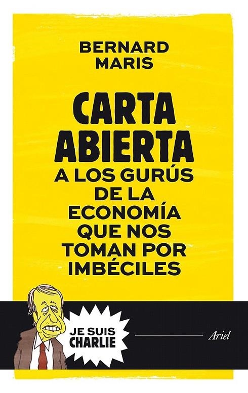 CARTA ABIERTA A LOS GURÚS DE LA ECONOMÍA QUE NOS TOMAN POR IMBÉCILES | 9788434421721 | BERNARD MARIS