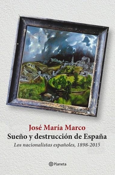 SUEÑO Y DESTRUCCIÓN DE ESPAÑA | 9788408141310 | JOSÉ MARÍA MARCO