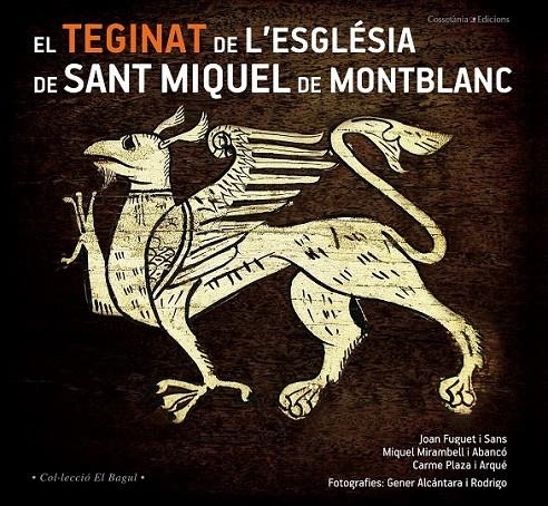 EL TEGINAT DE L'ESGLÉSIA DE SANT MIQUEL DE MONTBLANC | 9788490343432 | FUGUET I SANS, JOAN/MIRAMBELL I ABANCÓ, MIQUEL/PLAZA I ARQUÉ, CARME