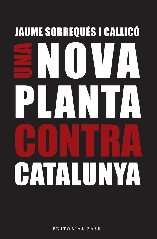 UNA NOVA PLANTA CONTRA CATALUNYA | 9788416166695 | JAUME SOBREQUÉS I CALLICÓ