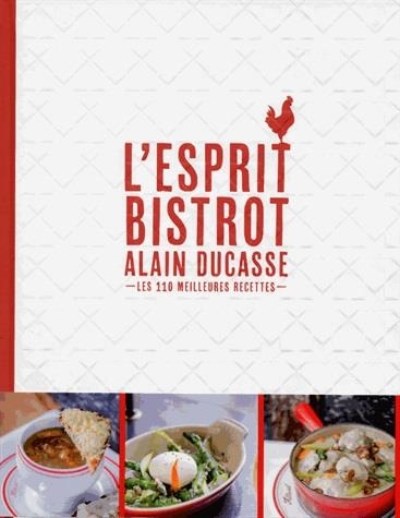 L'ESPRIT BISTROT - LES 110 MEILLEURES RECETTES | 9782841237906 | ALAIN DUCASSE