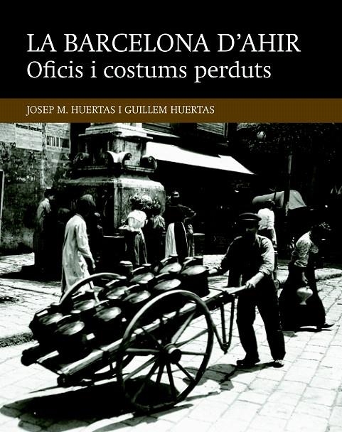 LA BARCELONA D'AHIR. OFICIS I COSTUMS PERDUTS | 9788416139453 | HUERTAS CLAVERIA, JOSEP M./HUERTAS AIGUAVIVA, GUILLEM