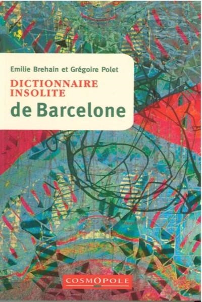 DICTIONNAIRE INSOLITE DE BARCELONE | 9782846301053 | BREHAIN, EMILIE - POLET, GRÉGOIRE