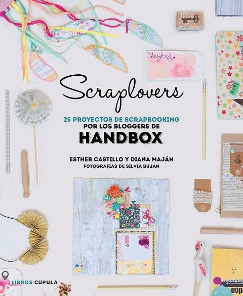 SCRAPLOVERS. 25 PROYECTOS DE SCRAPBOOKING DE LAS BLOGGERS DE HANDBOX | 9788448022143 | HANDBOX