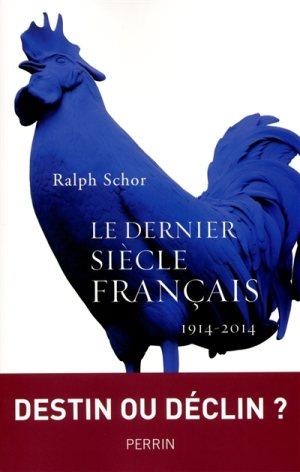 LE DERNIER SIÈCLE FRANÇAIS 1914-2014 | 9782262041496 | RALPH SCHOR