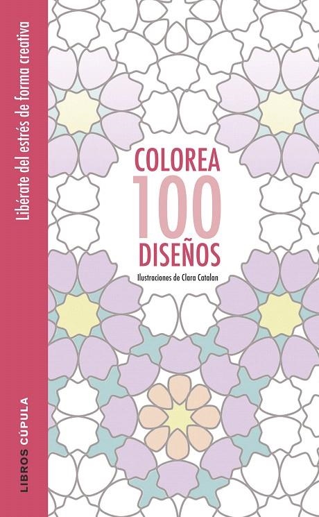 COLOREA 100 DISEÑOS | 9788448022037 | CLARA CATALAN