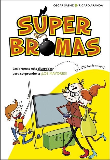 SÚPER BROMAS. LAS BROMAS MÁS DIVERTIDAS (Y 100% INOFENSIVAS) PARA SORPRENDER A ¡ | 9788490435540 | SAENZ, OSCAR/ARANDA, RICARD