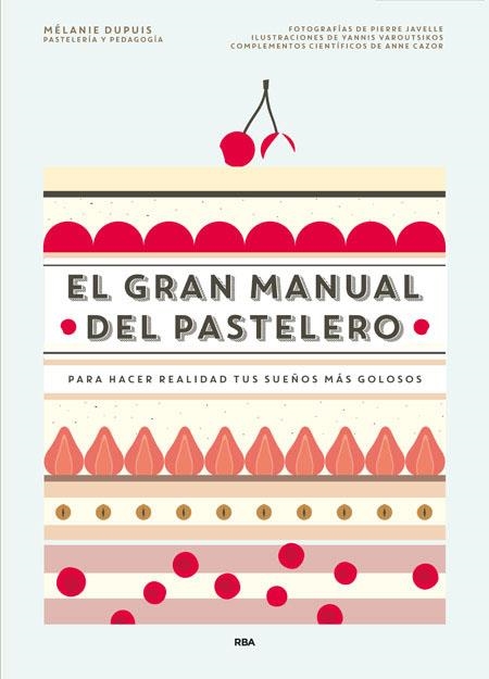 EL GRAN MANUAL DEL PASTELERO | 9788490565414 | MÉLANIE DUPUIS PASTELERÍA Y PEDAGOGÍA