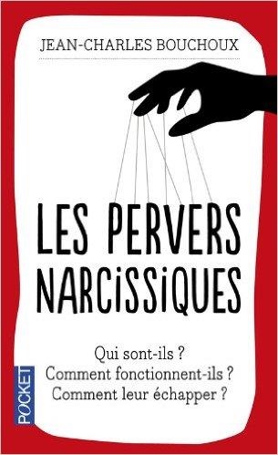 LES PERVERS NARCISSIQUES : QUI SONT-ILS ? COMMENT FONCTIONNENT-ILS ? COMMENT LEUR ÉCHAPPER ? | 9782266237840 | BOUCHOUX, JEAN-CHARLES