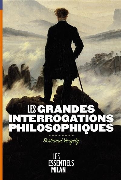 LES GRANDES INTERROGATIONS PHILOSOPHIQUES  | 9782745963345 | VERGELY, BERTRAND