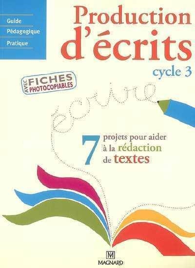 PRODUCTION D'ECRITS CYCLE 3 GUIDE PEDAGOGIQUE ET FICHES PHOTOCOPIABLES | 9782210887282