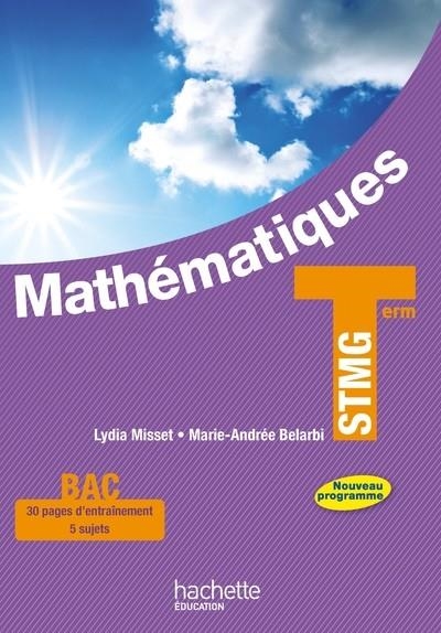 MATHEMATIQUES TERMINALE STMG . NOUVEAU PROGRAMME | 9782011821447 | LYDIA MISSET, MARIE-ANDRÉE BELARBI