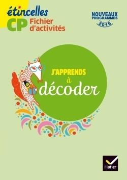 FRANÇAIS: ETINCELLES CP ÉD. 2016 J'APPRENDS À DÉCODER - FICHIER D'ACTIVITÉS - 978-2-218-99308-4 | 9782218993084